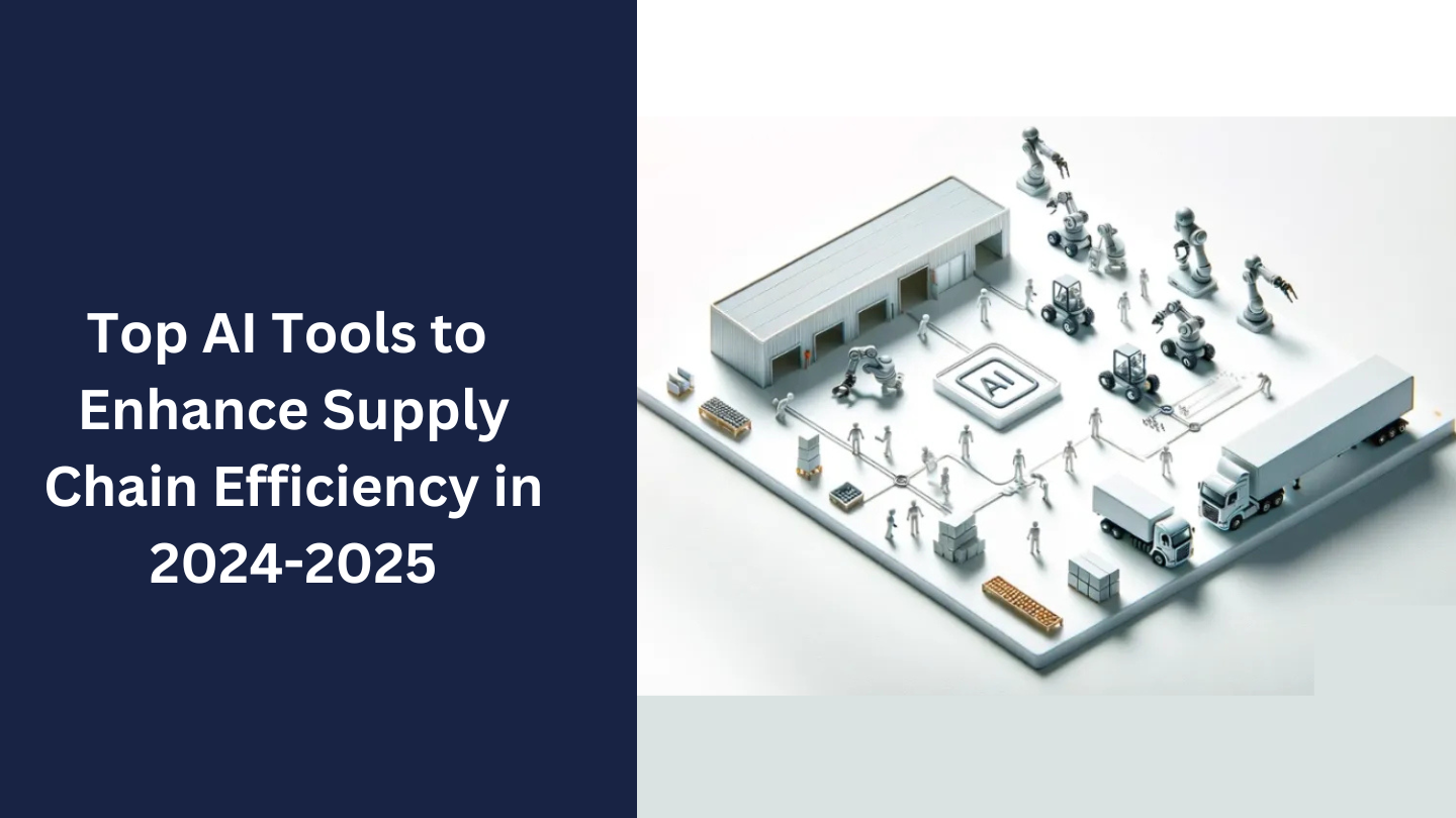 Top AI Tools to Enhance Supply Chain Efficiency