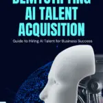 Guide to Hiring AI Talent for Business Success